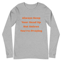 Load image into Gallery viewer, Unisex Long Sleeve Always Keep Your Head Up Tee