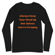 Load image into Gallery viewer, Unisex Long Sleeve Always Keep Your Head Up Tee