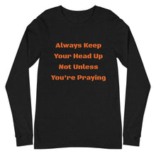 Load image into Gallery viewer, Unisex Long Sleeve Always Keep Your Head Up Tee