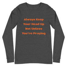 Load image into Gallery viewer, Unisex Long Sleeve Always Keep Your Head Up Tee
