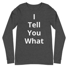 Load image into Gallery viewer, Unisex Long Sleeve I Tell You Tee