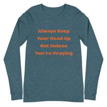 Load image into Gallery viewer, Unisex Long Sleeve Always Keep Your Head Up Tee
