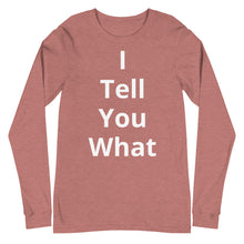 Load image into Gallery viewer, Unisex Long Sleeve I Tell You Tee