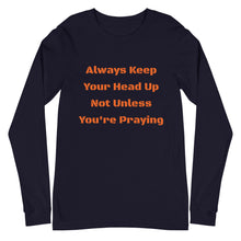 Load image into Gallery viewer, Unisex Long Sleeve Always Keep Your Head Up Tee