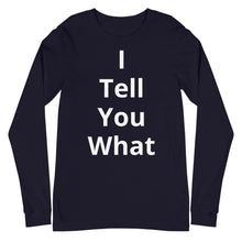 Load image into Gallery viewer, Unisex Long Sleeve I Tell You Tee