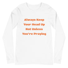 Load image into Gallery viewer, Unisex Long Sleeve Always Keep Your Head Up Tee
