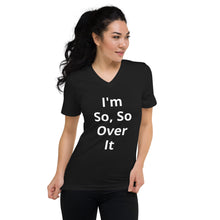 Load image into Gallery viewer, Unisex So, So Over It Short Sleeve V-Neck T-Shirt