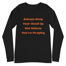 Load image into Gallery viewer, Unisex Long Sleeve Always Keep Your Head Up Tee
